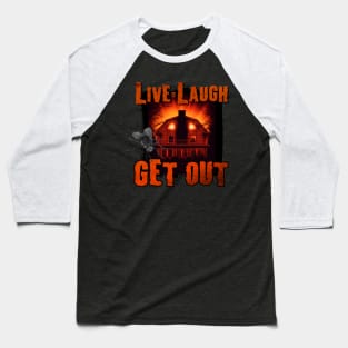 Live Laugh GET OUT Baseball T-Shirt